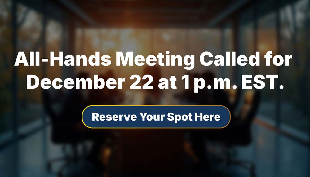 All-Hands Meeting Called for December 22 at 1 P.M. EST. Reserve Your Spot Here.